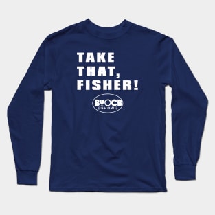 Take That, Fisher! Long Sleeve T-Shirt